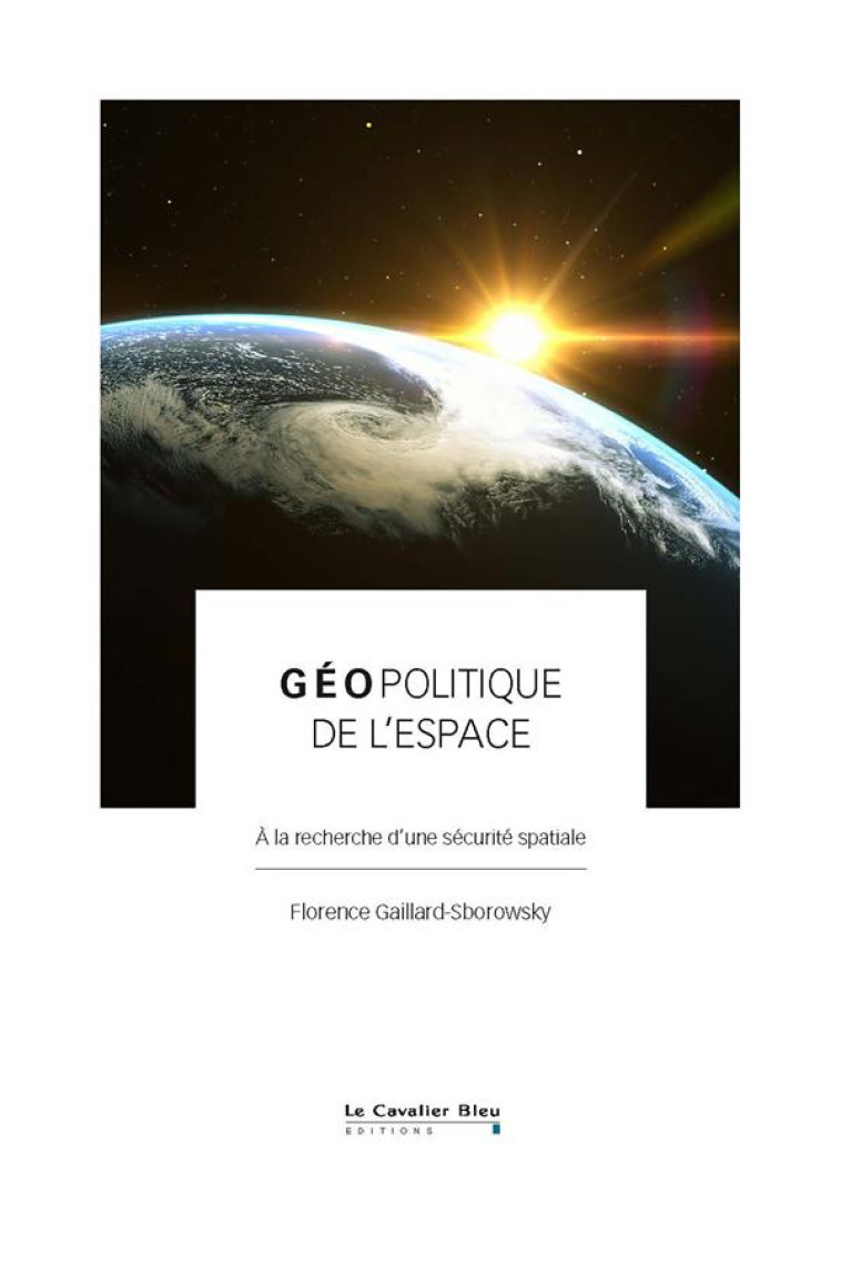 GEOPOLITIQUE DE L-ESPACE - A LA RECHERCHE D-UNE SECURITE SPATIALE - GAILLARD-SBOROWSKY F - CAVALIER BLEU