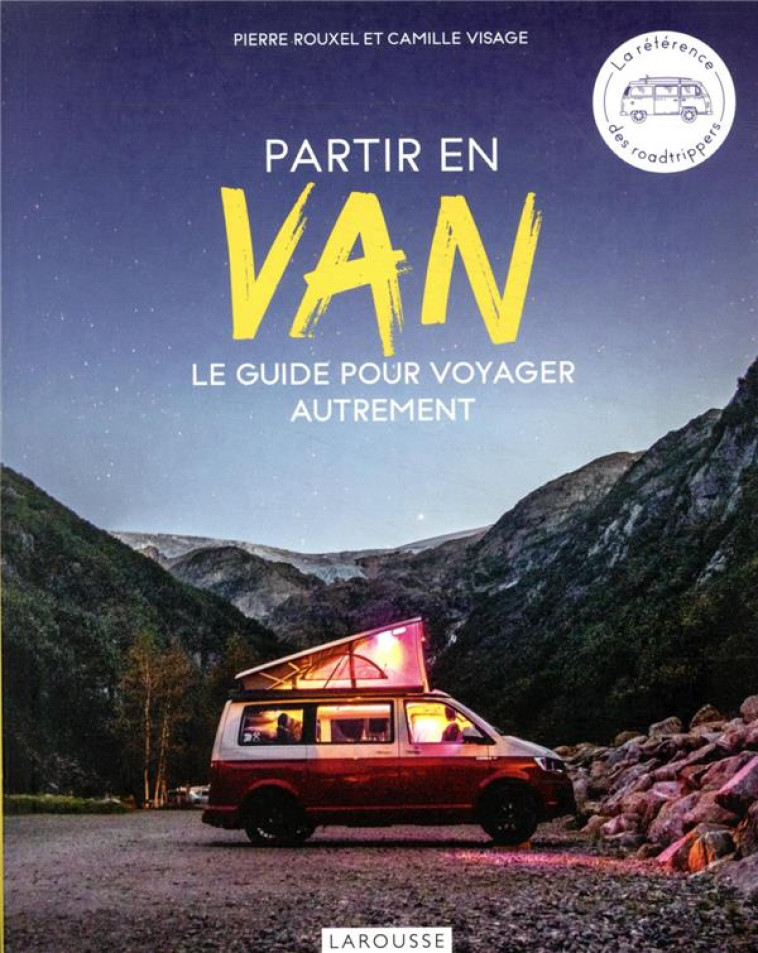 PARTIR EN VAN - LE GUIDE POUR VOYAGER AUTREMENT - ROUXEL/VISAGE - LAROUSSE