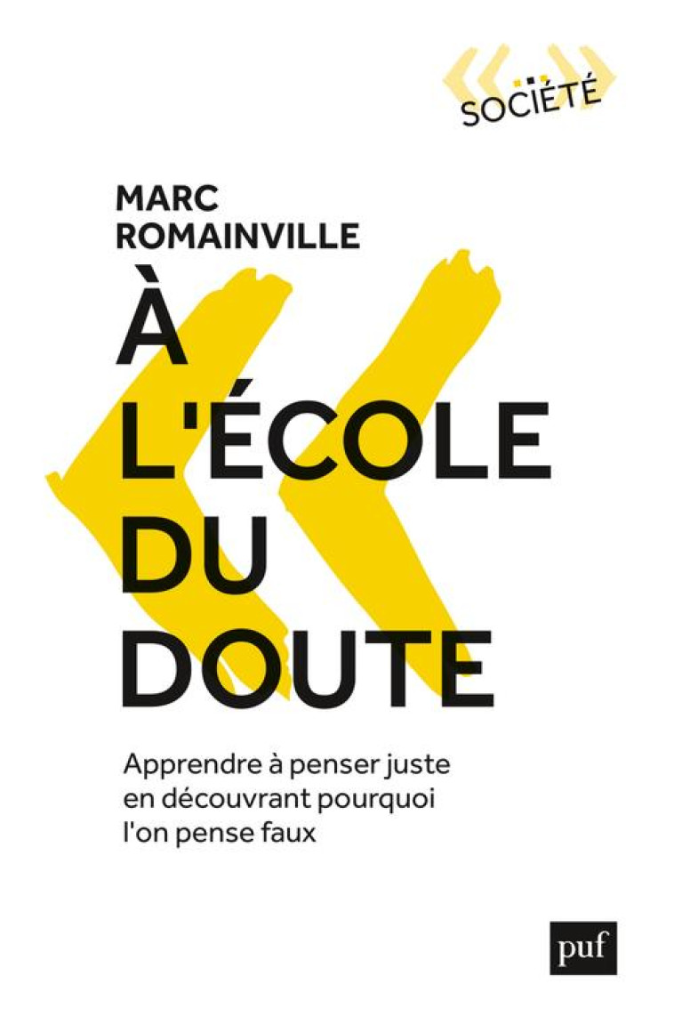 A L-ECOLE DU DOUTE - APPRENDRE A PENSER JUSTE EN DECOUVRANT POURQUOI L-ON PENSE FAUX - ROMAINVILLE MARC - PUF