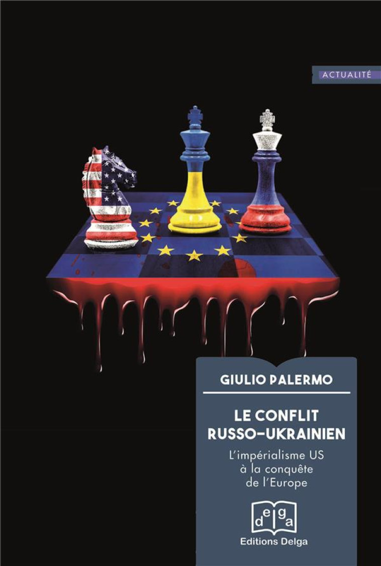 LE CONFLIT RUSSO-UKRAINIEN - L-IMPERIALISME US A LA CONQUETE DE L-EUROPE - PALERMO GIULIO - DELGA