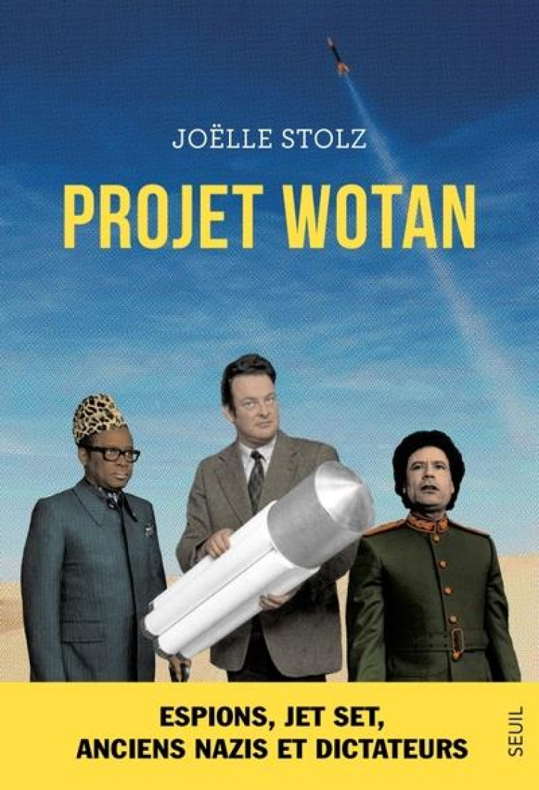 PROJET WOTAN. ESPIONS, JET SET, ANCIENS NAZIS ET DICTATEURS - STOLZ JOELLE - SEUIL