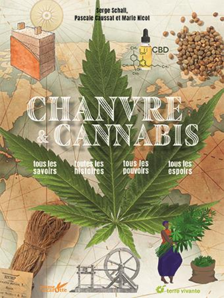 CHANVRE ET CANNABIS - TOUS LES SAVOIRS, TOUTES LES HISTOIRES, TOUS LES POUVOIRS, TOUS LES ESPOIRS - SCHALL/CAUSSAT/NICOT - TERRE VIVANTE