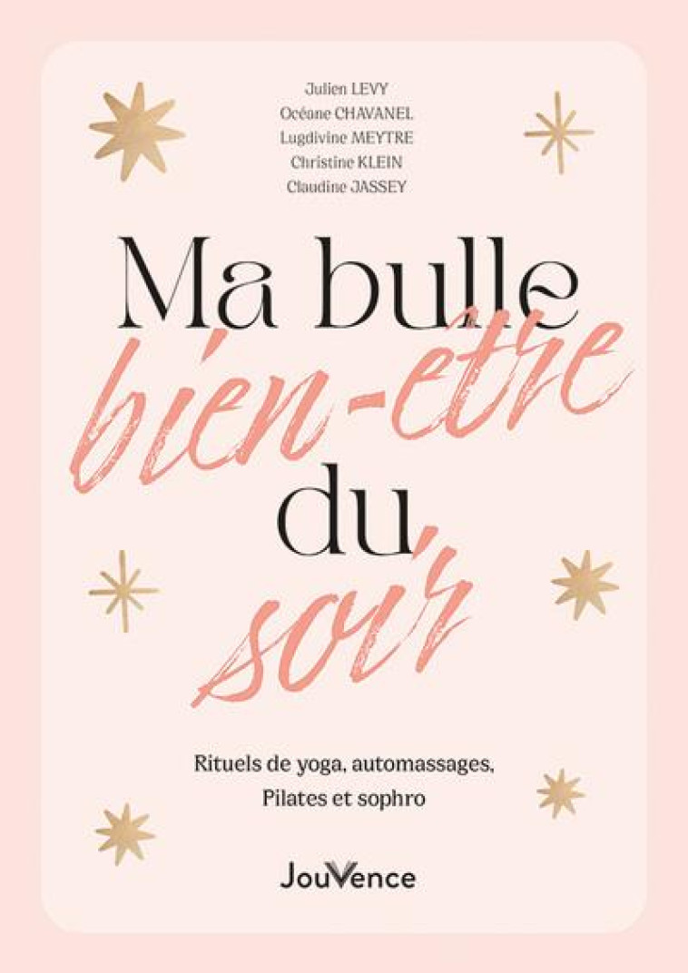 MA BULLE BIEN-ETRE DU SOIR - RITUELS DE YOGA, AUTOMASSAGES, PILATES ET SOPHRO - CHAVANEL/JASSEY/LEVY - JOUVENCE