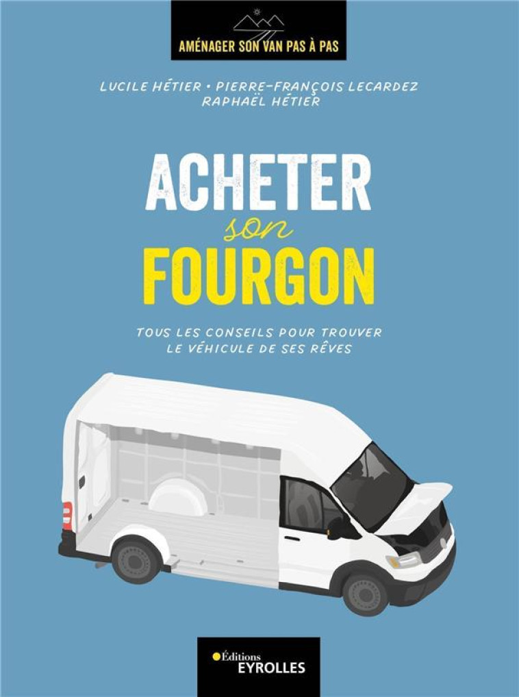 ACHETER SON FOURGON - TOUS LES CONSEILS POUR TROUVER LE VEHICULE DE SES REVES - HETIER/LECARDEZ - EYROLLES