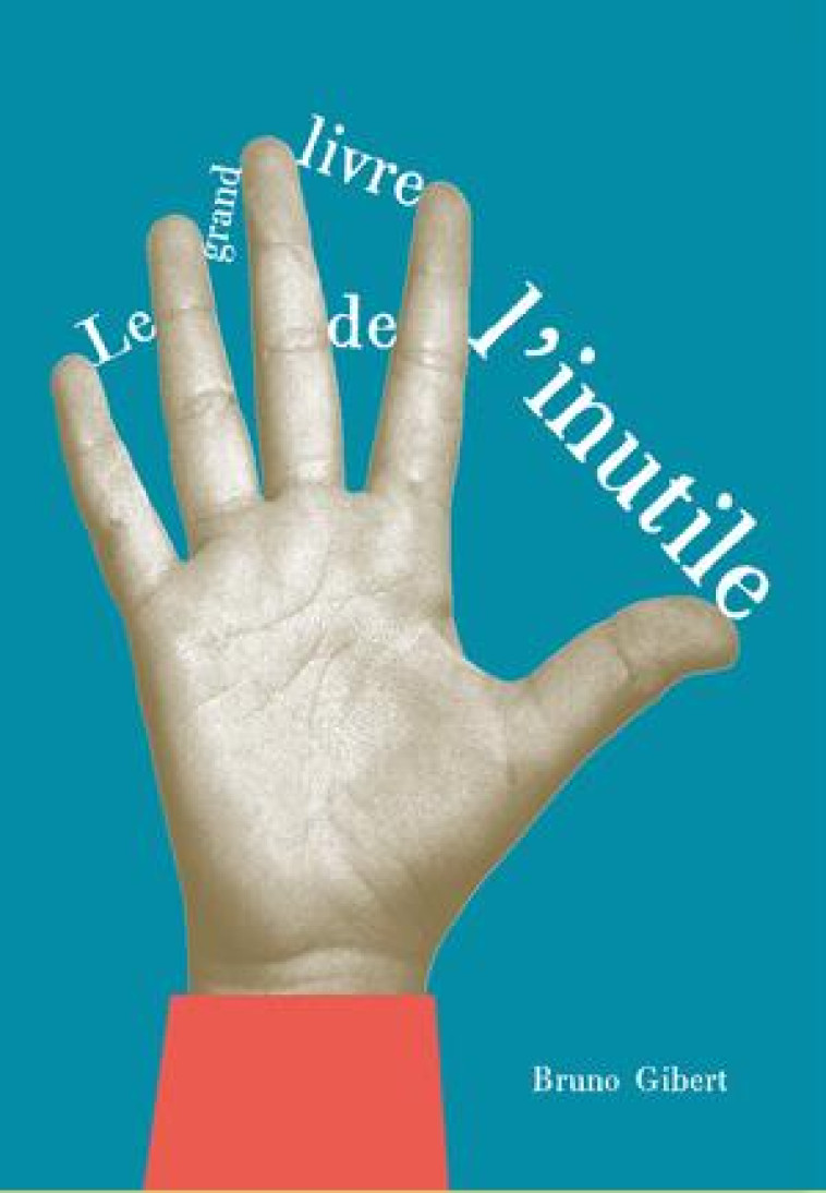 LE GRAND LIVRE DE L-INUTILE - GIBERT BRUNO - BOOKS ON DEMAND