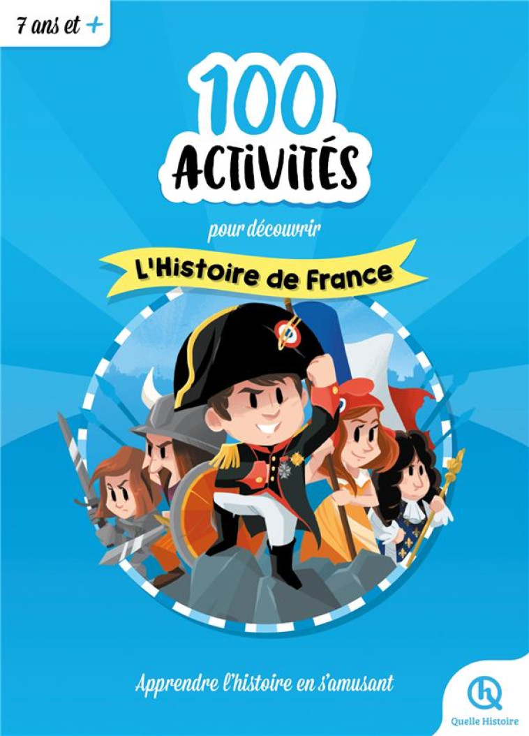 100 ACTIVITES POUR COMPRENDRE L-HISTOIRE DE FRANCE - XXX - QUELLE HISTOIRE