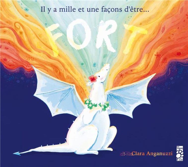 IL Y A MILLE ET UNE FACONS D-ETRE... FORT - ANGANUZZI CLARA - TIGRE ET CIE