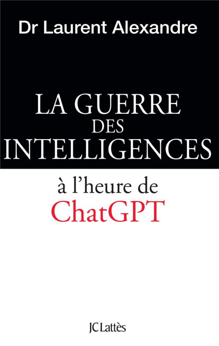 LA GUERRE DES INTELLIGENCES A L-HEURE DE CHATGPT - ALEXANDRE LAURENT - CERF