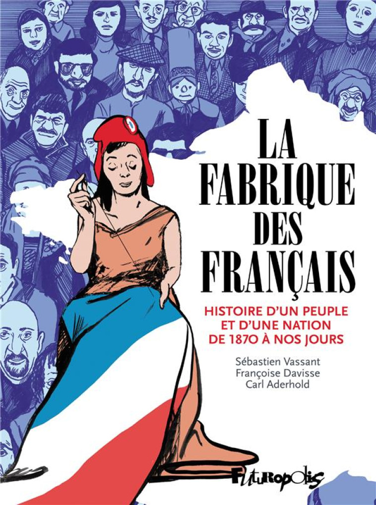 LA FABRIQUE DES FRANCAIS - HISTOIRE D-UN PEUPLE ET D-UNE NATION DE 1870 A NOS JOURS - DAVISSE/VASSANT - NC