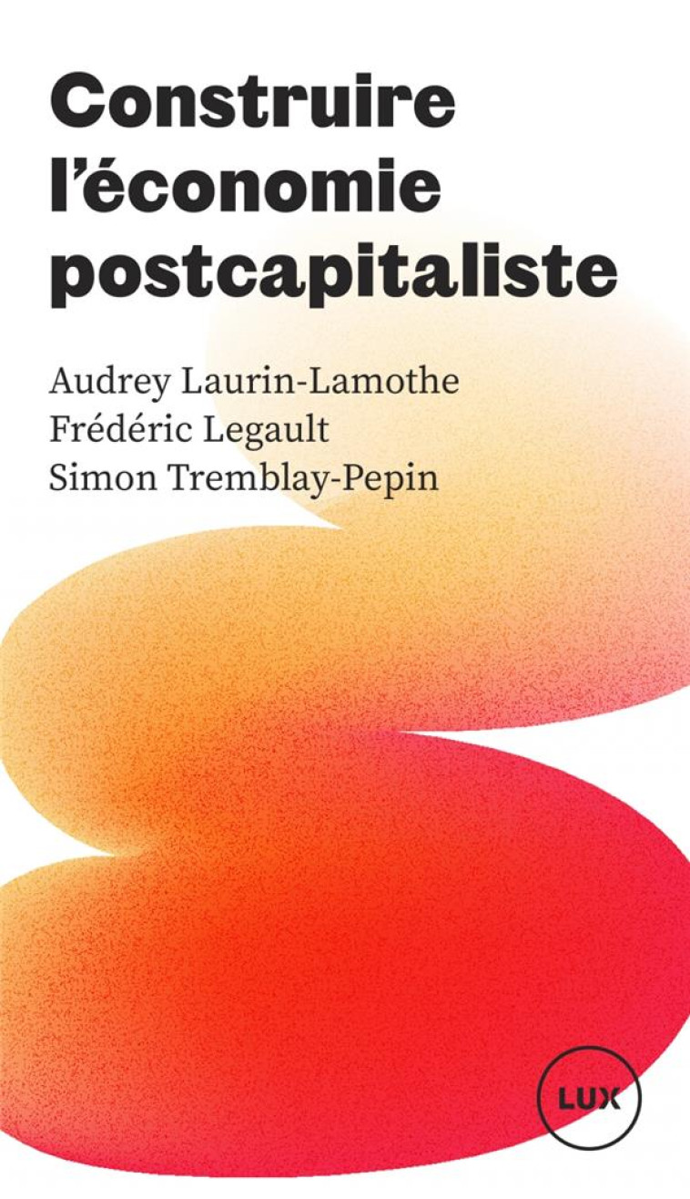 CONSTRUIRE L-ECONOMIE POSTCAPITALISTE - TREMBLAY-PEPIN - LUX CANADA