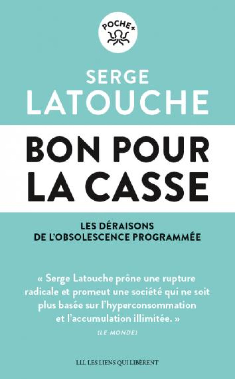 BON POUR LA CASSE - LES DERAISONS DE L-OBSOLESCENCE PROGRAMMEE - LATOUCHE SERGE - LIENS LIBERENT