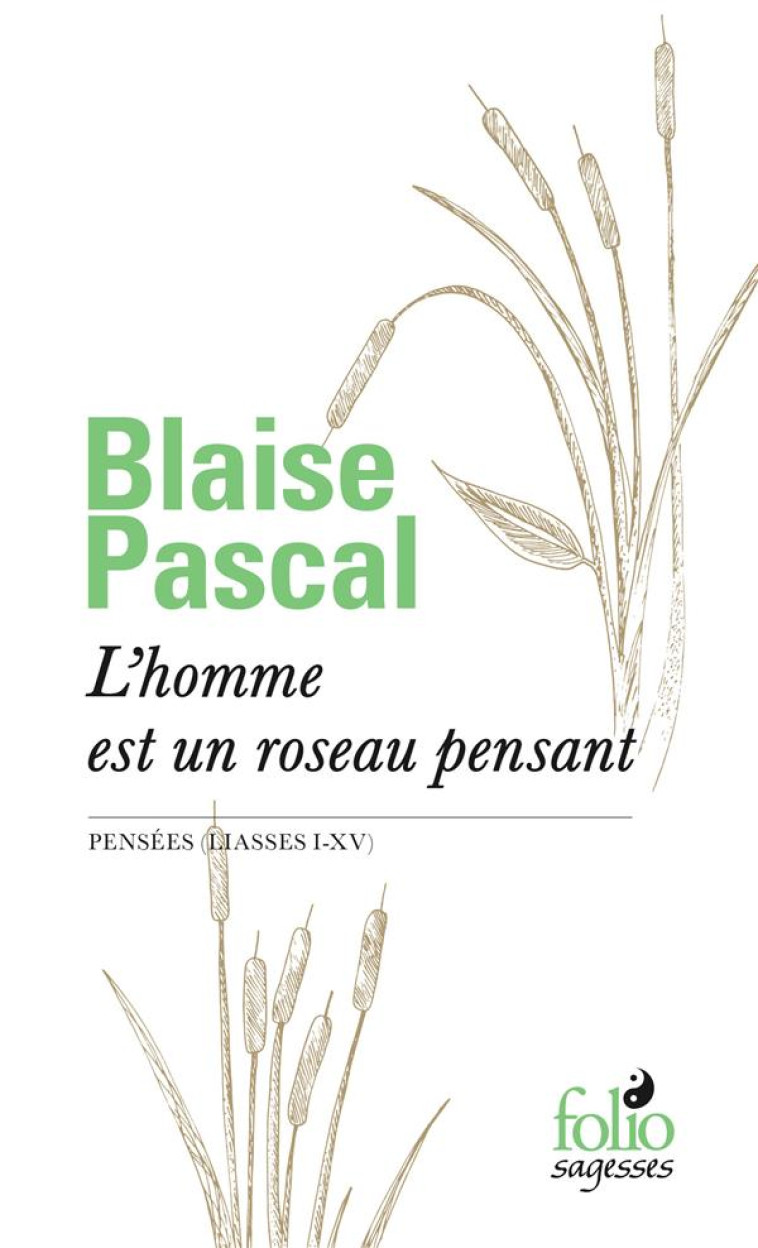 L-HOMME EST UN ROSEAU PENSANT - PENSEES (LIASSES I-XV) - PASCAL BLAISE - Gallimard