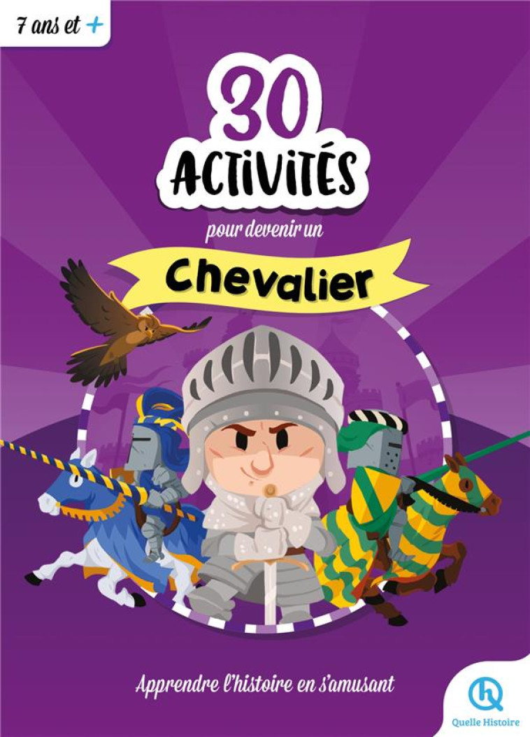 30 ACTIVITES POUR DEVENIR CHEVALIER - APPRENDRE L-HISTOIRE EN S-AMUSANT - XXX - QUELLE HISTOIRE