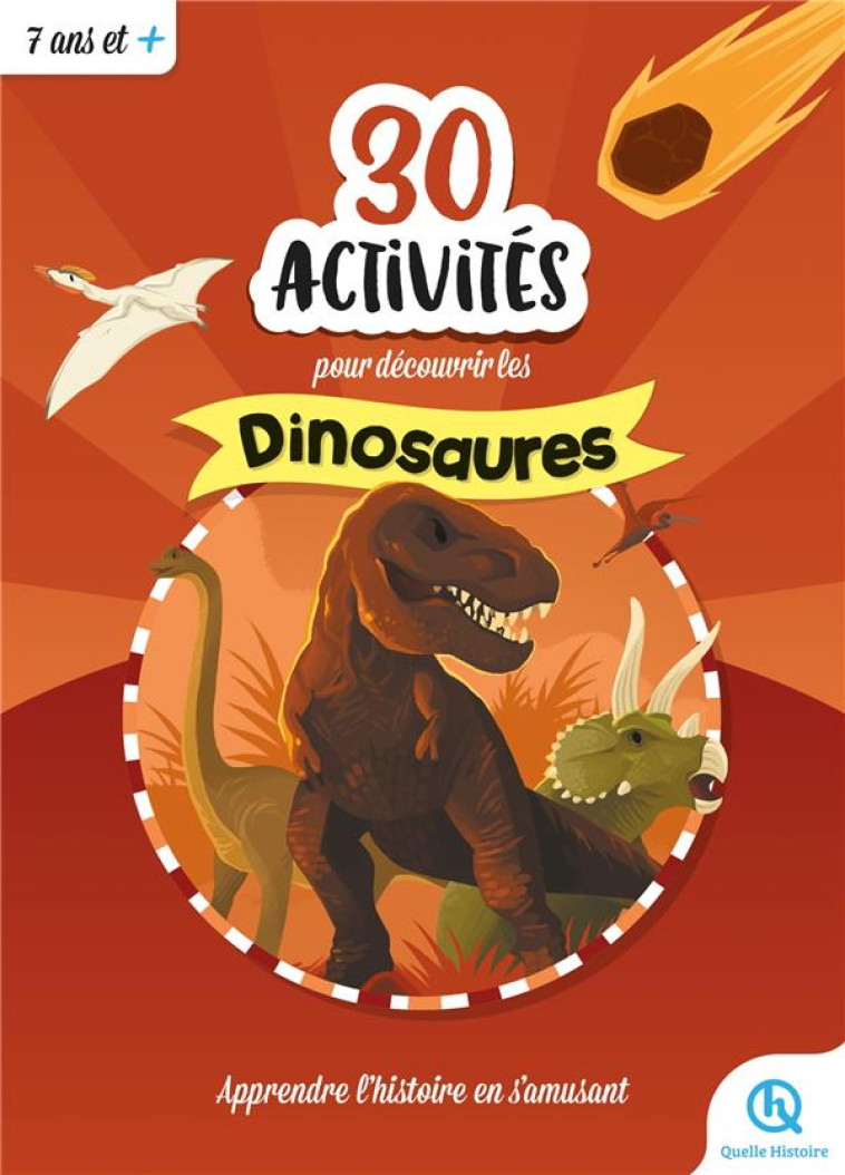 30 ACTIVITES POUR DECOUVRIR LES DINOSAURES - XXX - QUELLE HISTOIRE