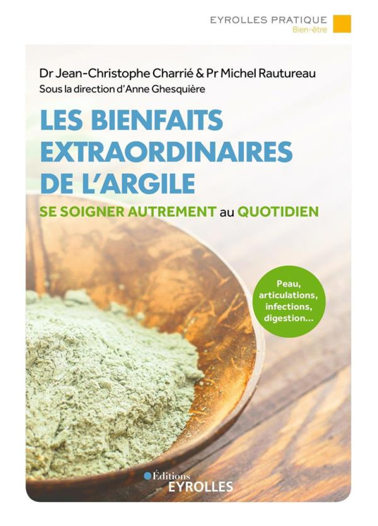 LES BIENFAITS INSOUPCONNES DE L-ARGILE - PEAU, ARTICULATIONS, INFECTIONS, DIGESTION... SE SOIGNER AU - CHARRIE/RAUTUREAU - EYROLLES