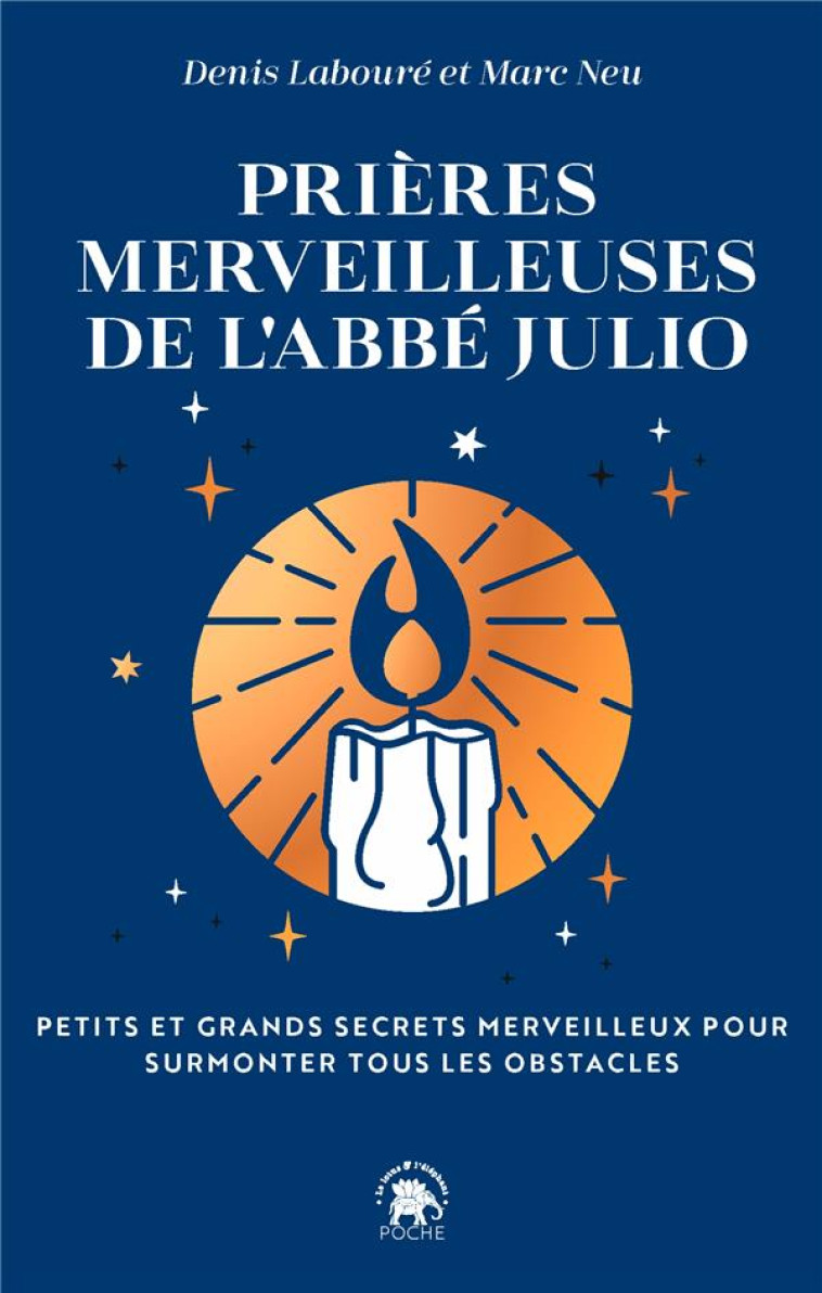 PRIERES MERVEILLEUSES DE L-ABBE JULIO - PETITS ET GRANDS SECRETS POUR SURMONTER TOUS LES OBSTACLES - JULIO/LABOURE/NEU - HACHETTE