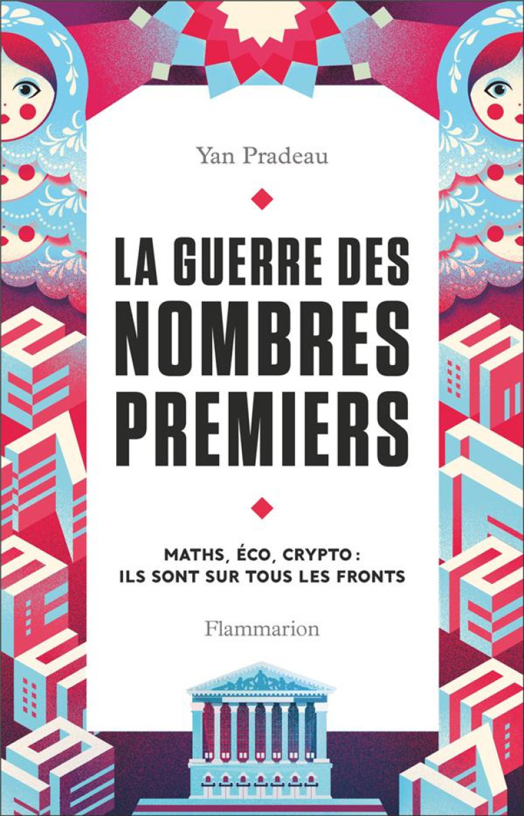 LA GUERRE DES NOMBRES PREMIERS - MATHS, ECO, CRYPTO : ILS SONT SUR TOUS LES FRONTS - PRADEAU YAN - FLAMMARION