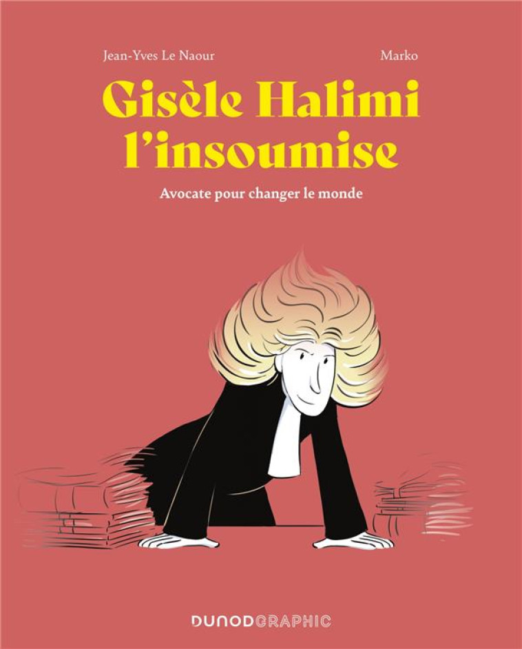 GISELE HALIMI L-INSOUMISE - AVOCATE POUR CHANGER LE MONDE - LE NAOUR/MARKO - DUNOD