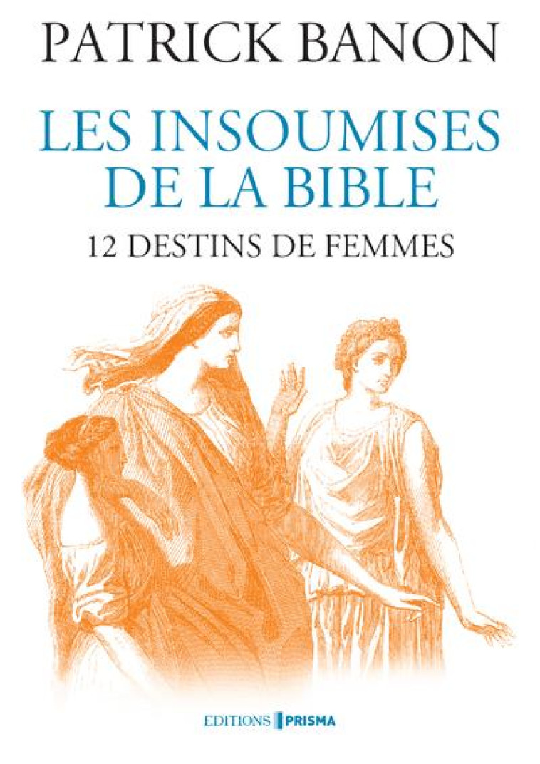 LES INSOUMISES DE LA BIBLE - 12 DESTINS DE FEMMES - BANON PATRICK - FEMME ACTUELLE