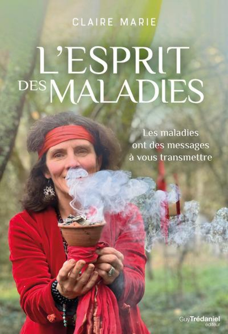 L-ESPRIT DES MALADIES - LES MALADIES ONT DES MESSAGES A VOUS TRANSMETTRE - MARIE CLAIRE - TREDANIEL