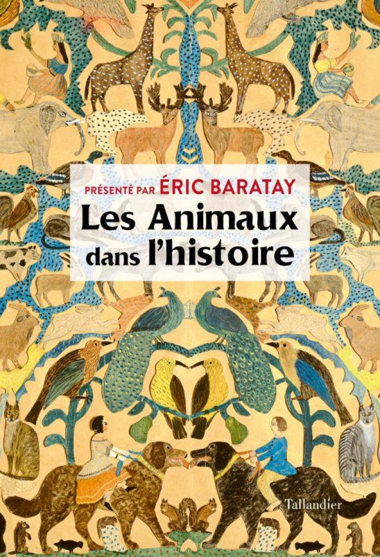 LES ANIMAUX DANS L HISTOIRE - BARATAY ERIC - TALLANDIER