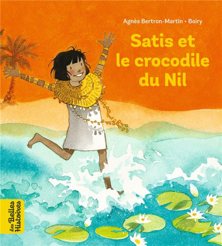 SATIS ET LE CROCODILE DU NIL - BOIRY CAU - BAYARD JEUNESSE