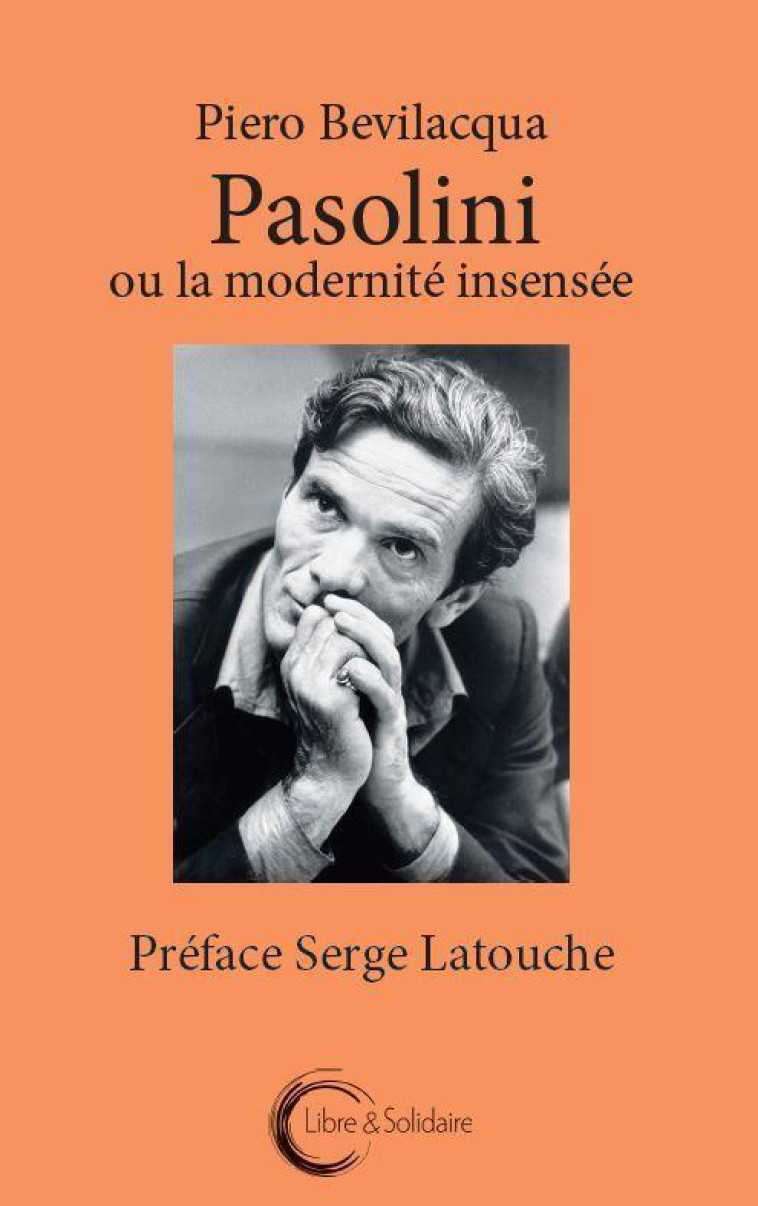 PASOLINI OU LA MODERNITE INSENSEE. - BEVILACQUA PIERO - LIBRE SOLIDAIRE