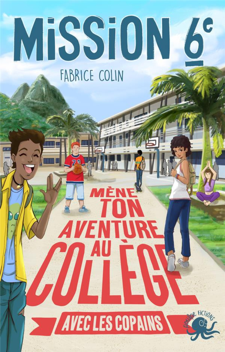 MISSION SIXIEME - MENE TON AVENTURE AU COLLEGE AVEC LES COPAINS ! - TOME 3 - COLIN/XAVIER - POULPE FICTIONS