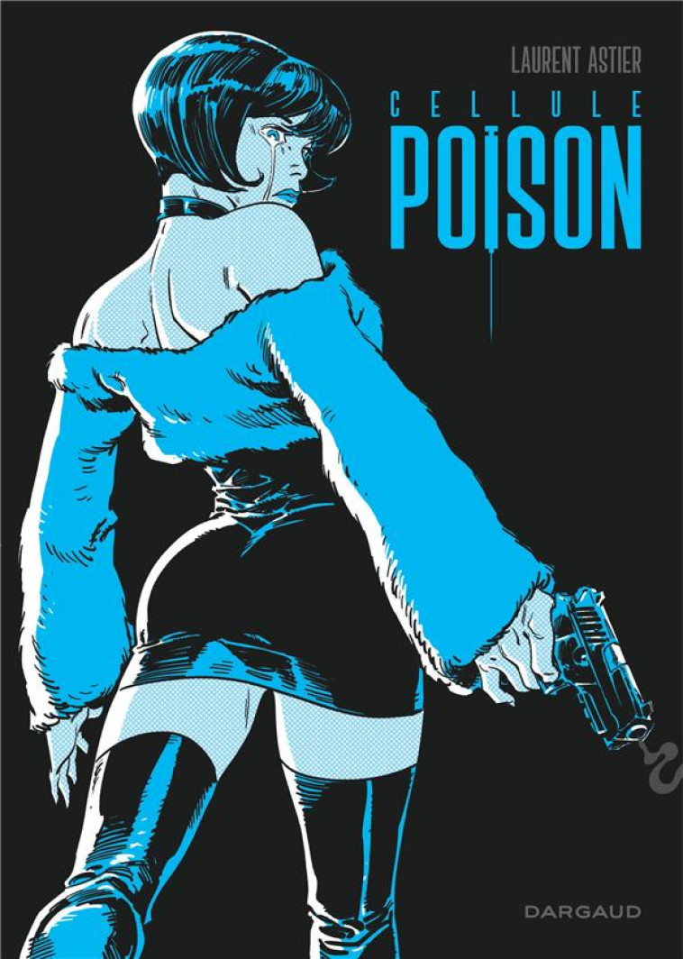 CELLULE POISON - INTEGRALE COMPLETE - ASTIER LAURENT - DARGAUD