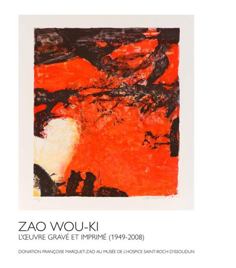 ZAO WOU-KI. L-OEUVRE GRAVE ET IMPRIME (1949-2008) - DONATION FRANCOISE MARQUET-ZAO AU MUSEE DE L-HOS - CHICHA-CASTEX/CAZE - LIENART