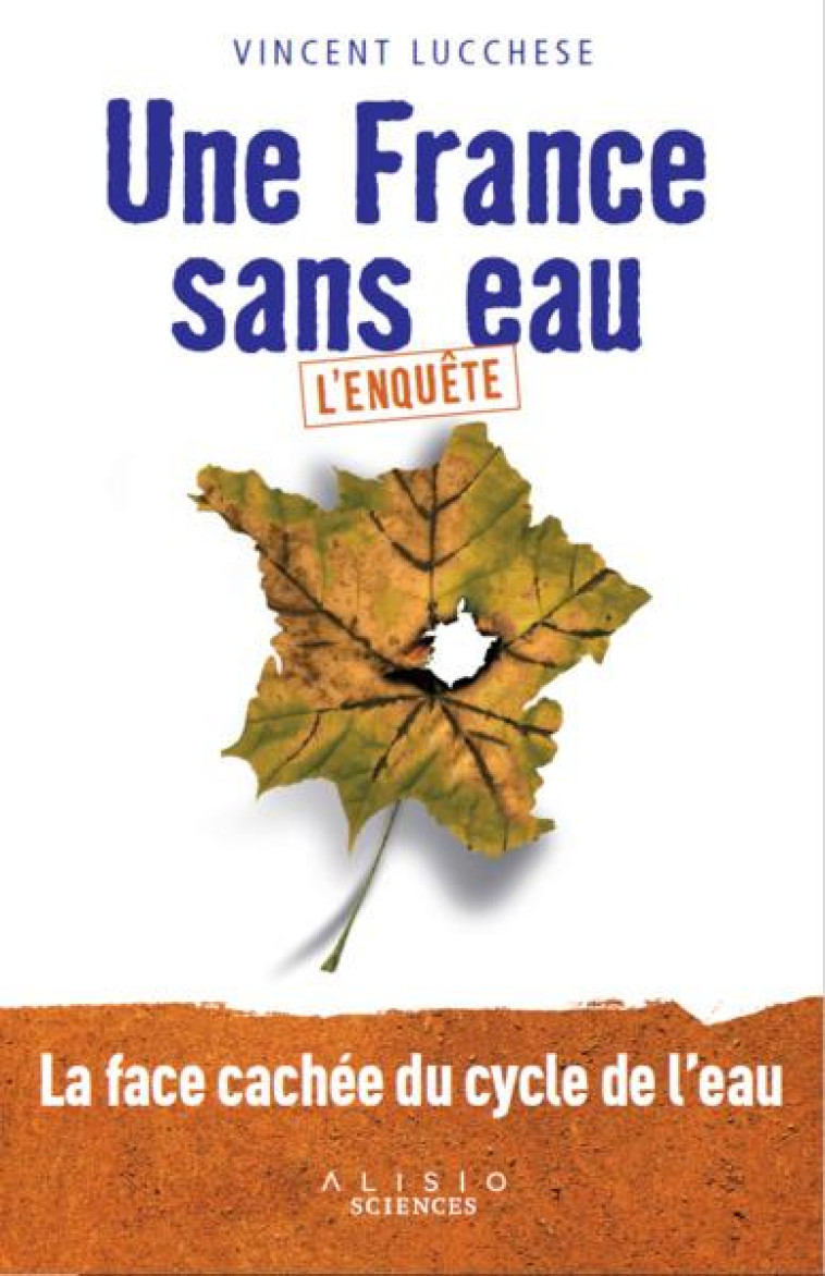 UNE FRANCE SANS EAU - L-ENQUETE - LUCCHESE VINCENT - ALISIO