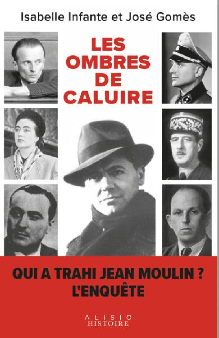 LES OMBRES DE CALUIRE - QUI A TRAHI JEAN MOULIN ? UNE ENQUETE - GOMES/INFANTE - ALISIO