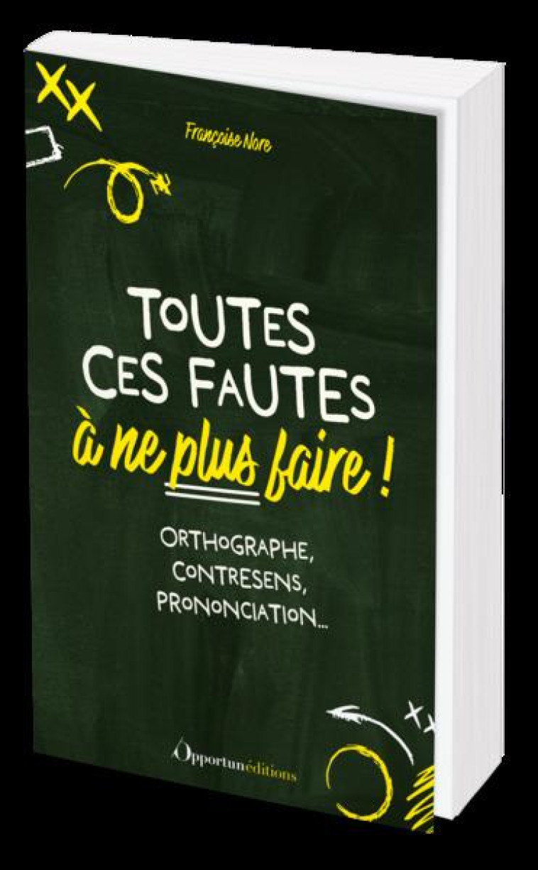 TOUTES CES FAUTES A NE PLUS FAIRE ! - ORTHOGRAPHE, CONTRESENS, PRONONCIATION... - NORE FRANCOISE - L ETUDIANT