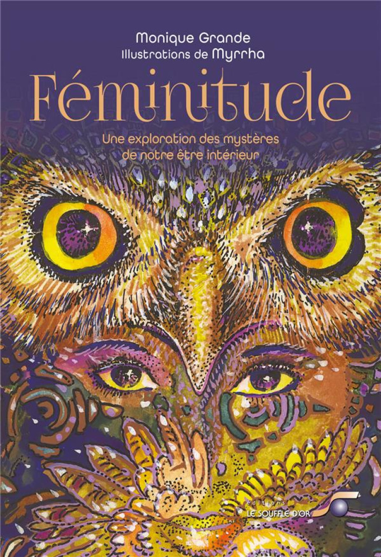 FEMINITUDE - UNE EXPLORATION DES MYSTERES DE NOTRE ETRE INTERIEUR - GRANDE/MYRRHA - SOUFFLE OR