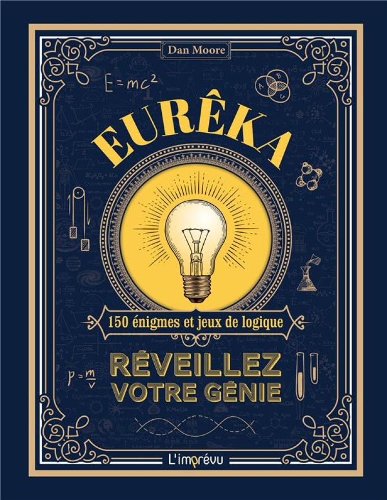 EUREKA!. REVEILLEZ VOTRE GENIE. 150 ENIGMES ET JEUX DE LOGIQUE - MOORE DAN - L IMPREVU