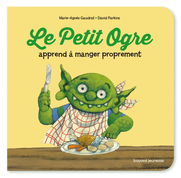 LE PETIT OGRE APPREND A MANGER PROPREMENT - GAUDRAT/PARKINS - BAYARD JEUNESSE