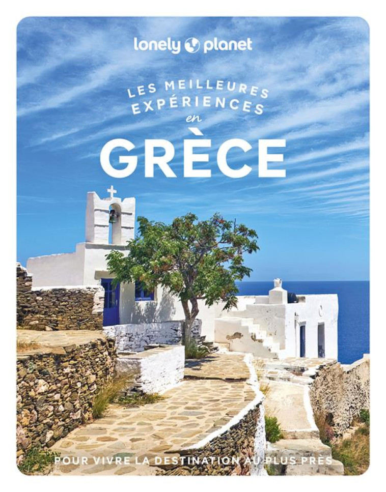 LES MEILLEURES EXPERIENCES EN GRECE 1ED - LONELY PLANET - LONELY PLANET