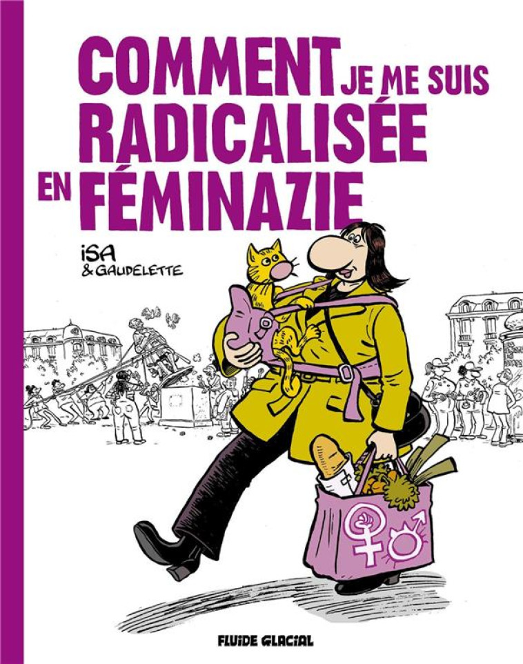 COMMENT JE ME SUIS RADICALISEE EN FEMINAZIE - T01 - COMMENT JE ME SUIS RADICALISEE EN FEMINAZIE - GAUDELETTE/ISA - FLUIDE GLACIAL