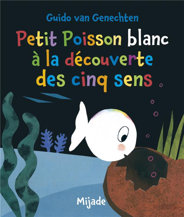 PETIT POISSON BLANC A LA DECOUVERTE DES CINQ SENS - VAN GENECHTEN GUIDO - MIJADE