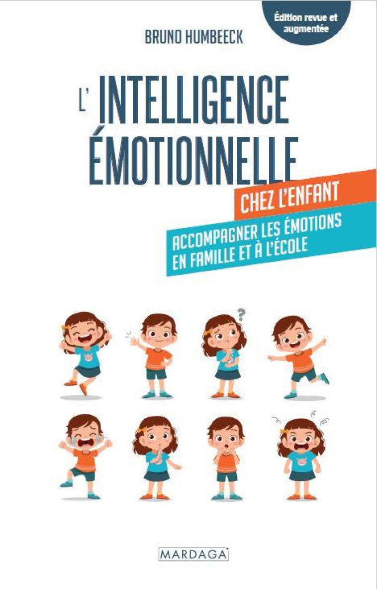 L-INTELLIGENCE EMOTIONNELLE CHEZ L-ENFANT - ACCOMPAGNER LES EMOTIONS EN FAMILLE ET A L-ECOLE - HUMBEECK BRUNO - MARDAGA PIERRE