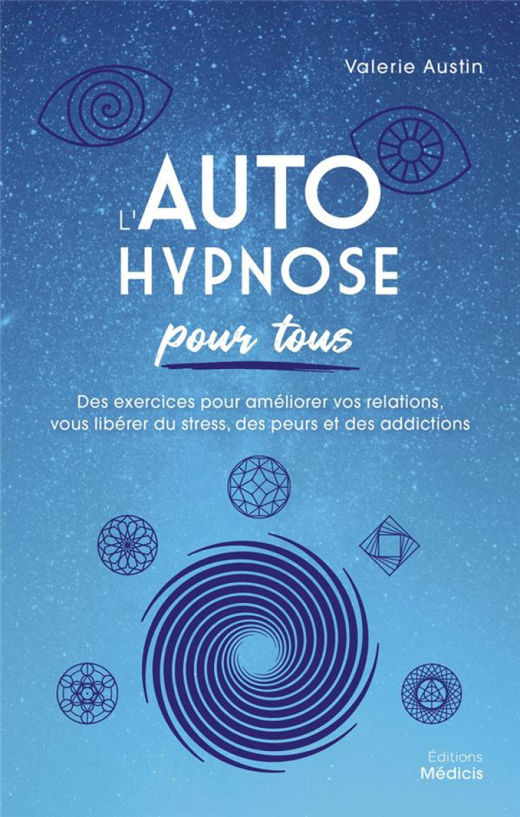 L-AUTOHYPNOSE POUR TOUS - DES EXERCICES POUR AMELIORER VOS RELATIONS, VOUS LIBERER DU STRESS, DES PE - AUSTIN VALERIE - MEDICIS