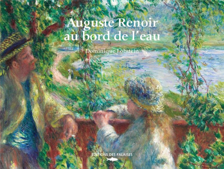 AUGUSTE RENOIR, AU BORD DE L-EAU - LOBSTEIN DOMINIQUE - DES FALAISES