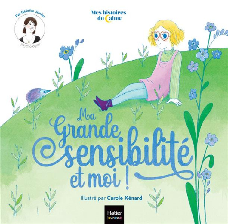 MES HISTOIRES DU CALME - MA GRANDE SENSIBILITE... ET MOI ! - JUNIER/XENARD - HATIER SCOLAIRE