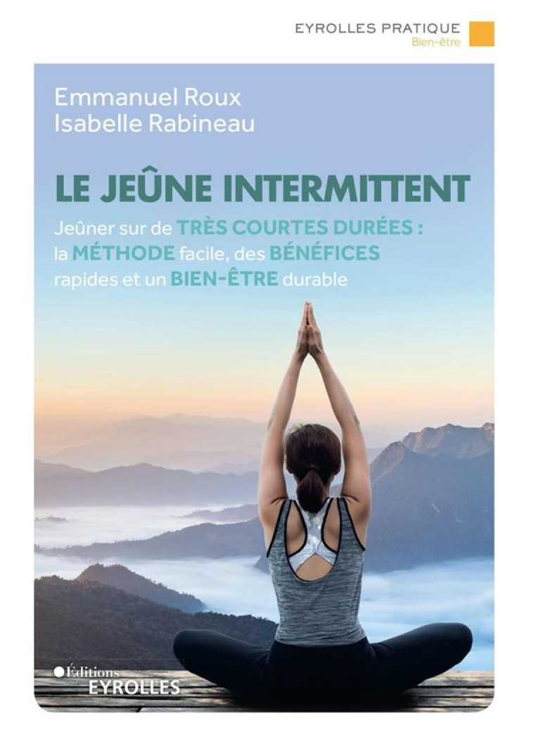 LE JEUNE INTERMITTENT - JEUNER SUR DE TRES COURTES DUREES : LA METHODE FACILE, DES BENEFICES RAPIDES - ROUX/RABINEAU - EYROLLES