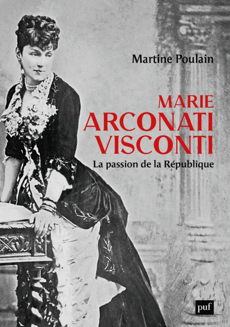 MARIE ARCONATI-VISCONTI - LA PASSION DE LA REPUBLIQUE - POULAIN MARTINE - PUF