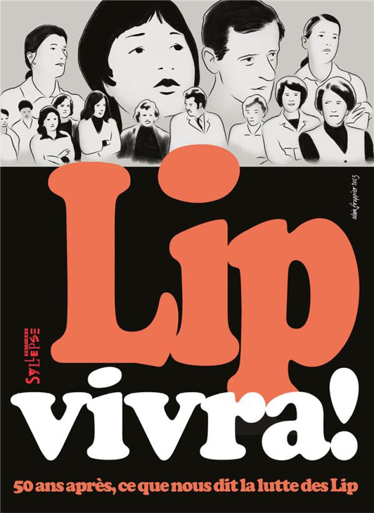 LIP VIVRA! 50 ANS APRES, CE QUE NOUS DIT LA LUTTE DES LIP - MAHIEUX CHRISTIAN - SYLLEPSE