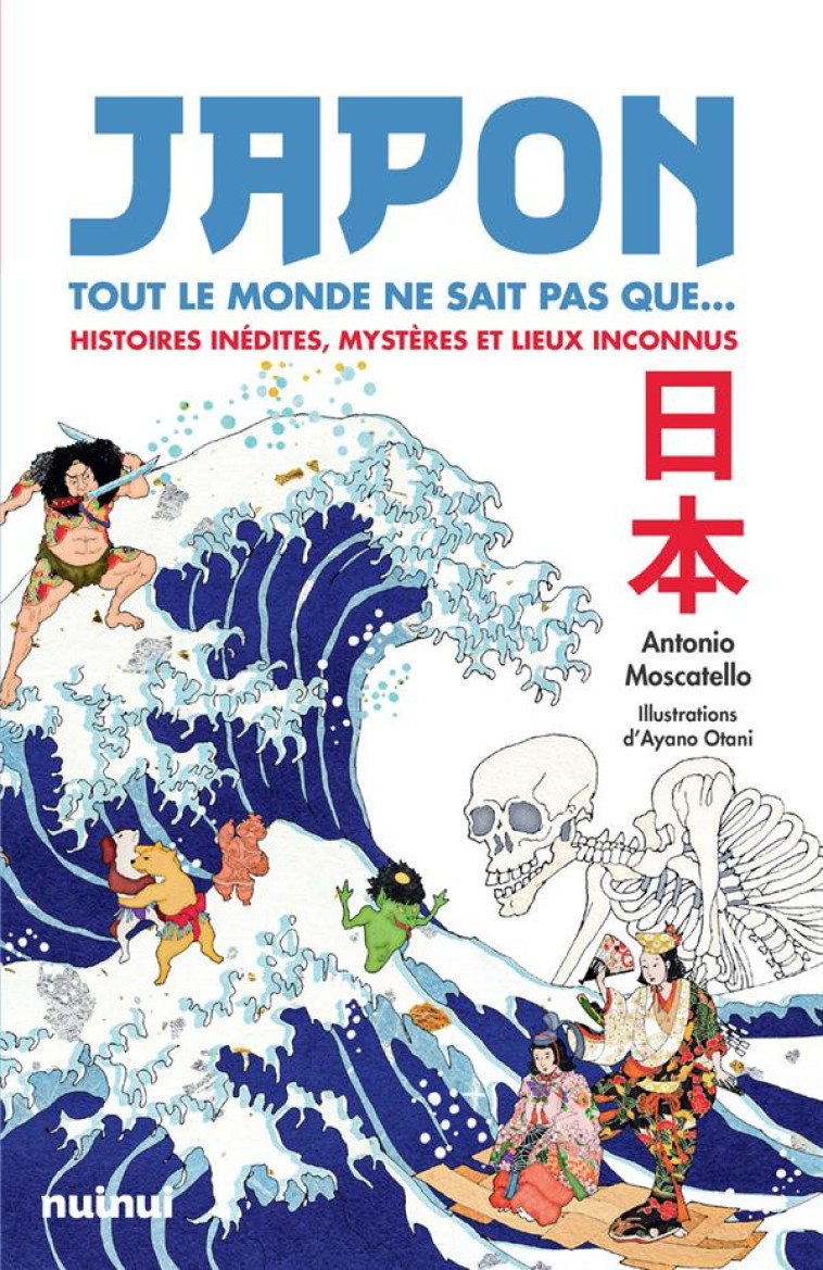 JAPON - TOUT LE MONDE NE SAIT PAS QUE... - HISTOIRES INEDITES, MYSTERES ET LIEUX INCONNUS - MOSCATELLO/OTANI - NUINUI