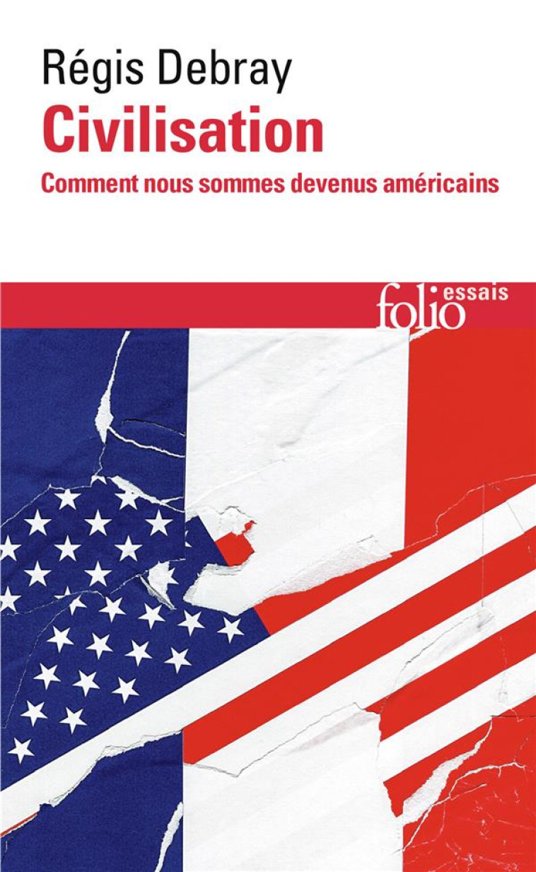 CIVILISATION - COMMENT NOUS SOMMES DEVENUS AMERICAINS - DEBRAY REGIS - GALLIMARD