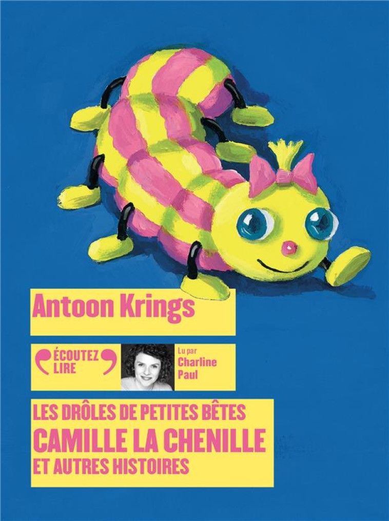 LES DROLES DE PETITES BETES - CAMILLE LA CHENILLE ET AUTRES HISTOIRES - AUDIO - KRINGS ANTOON - GALLIMARD