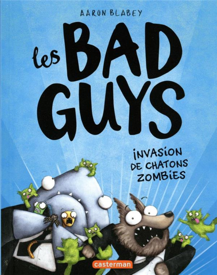 LES BAD GUYS - VOL04 - INVASION DE CHATONS ZOMBIES - BLABEY AARON - CASTERMAN